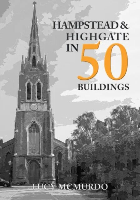 Hampstead & Highgate in 50 Buildings av Lucy McMurdo
