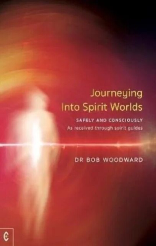 Journeying Into Spirit Worlds av Bob Woodward