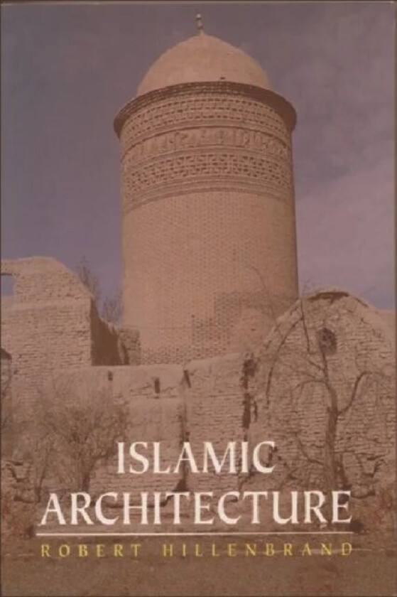 Islamic Architecture av Robert Hillenbrand