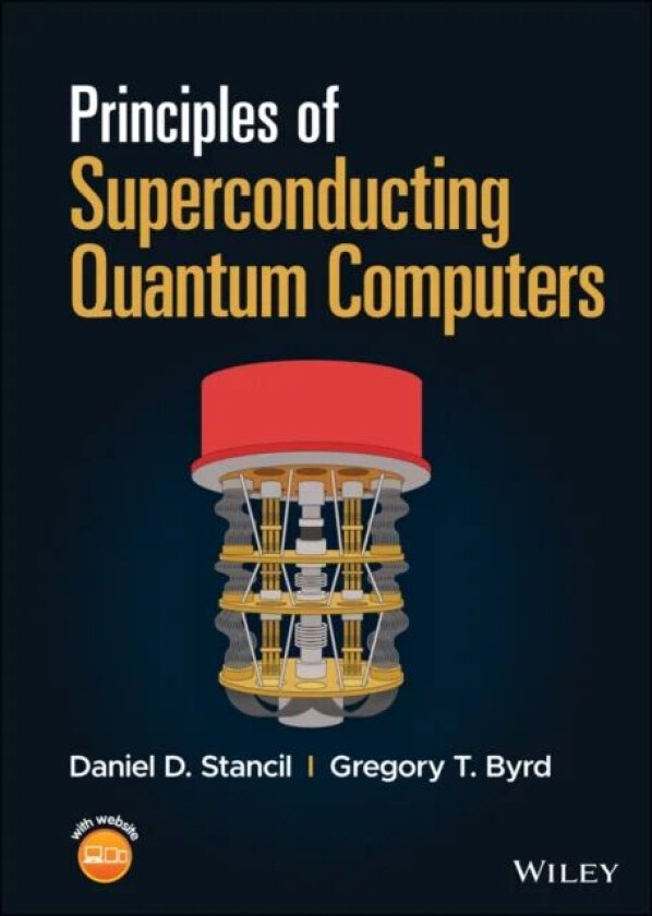 Principles of Superconducting Quantum Computers av Daniel D. Stancil, Gregory T. Byrd