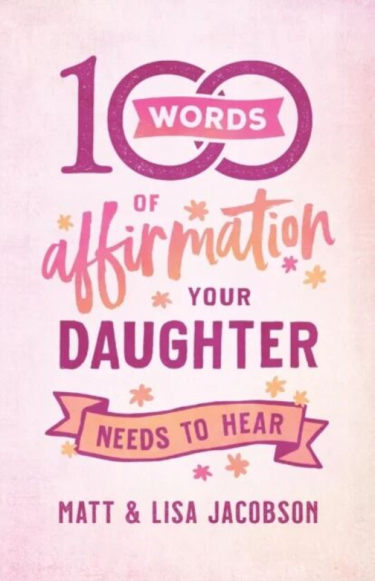 100 Words of Affirmation Your Daughter Needs to Hear av Matt Jacobson, Lisa Jacobson