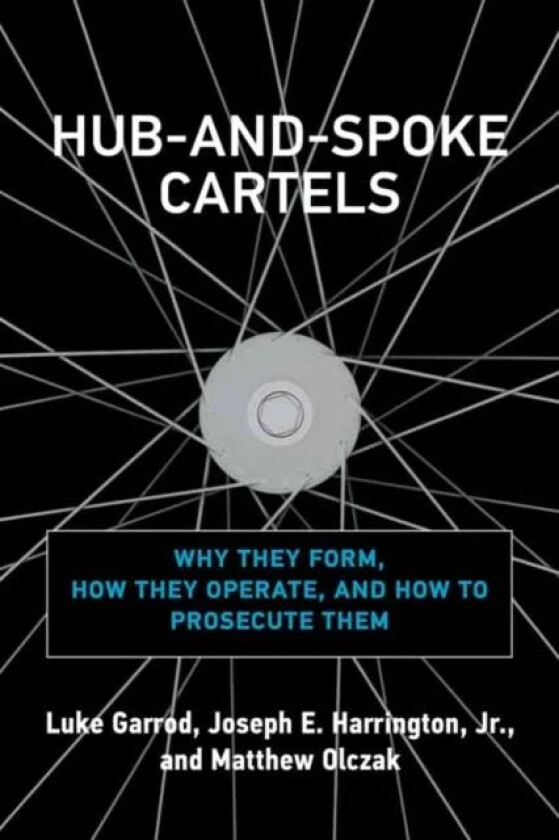 Hub-and-Spoke Cartels av Luke Garrod, Joseph E. Harrington Jr.
