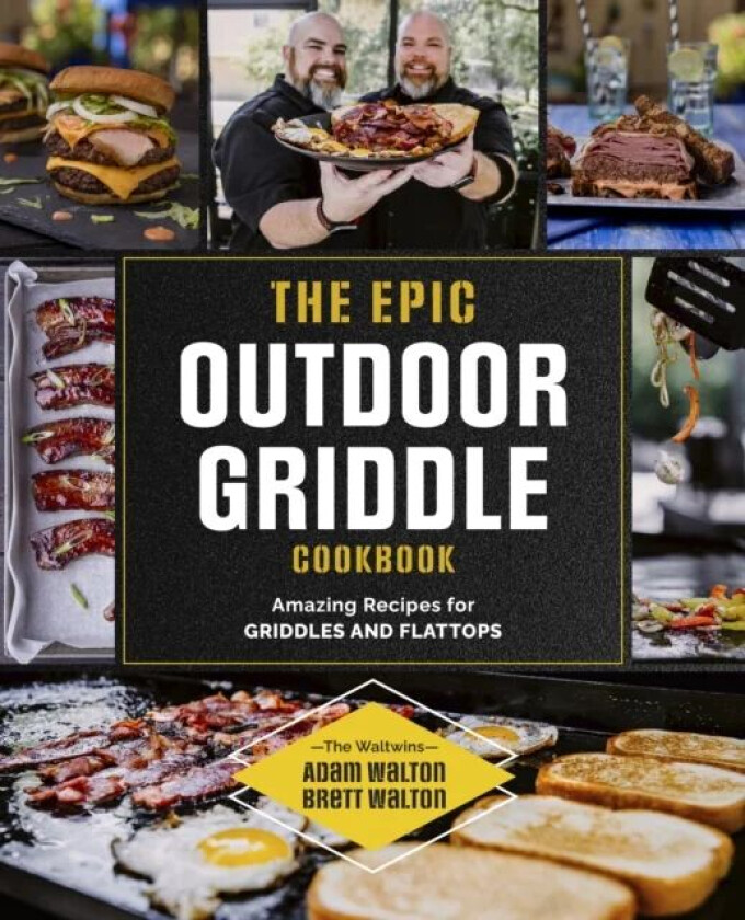 The Epic Outdoor Griddle Cookbook av Adam Walton, Brett Walton
