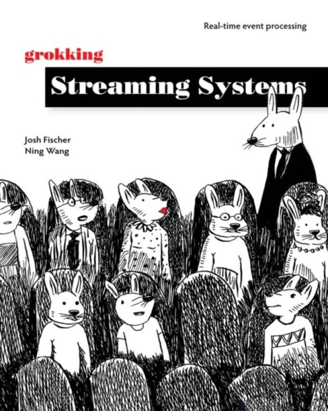 Grokking Streaming Systems: Real-time event processing av Josh Fischer, Ning Wang