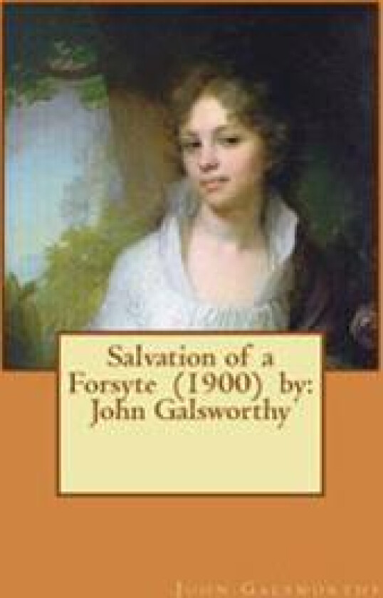Salvation of a Forsyte (1900) by: John Galsworthy