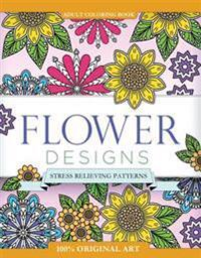Adult Coloring Book: Flower Designs: Stress Relieving Patterns