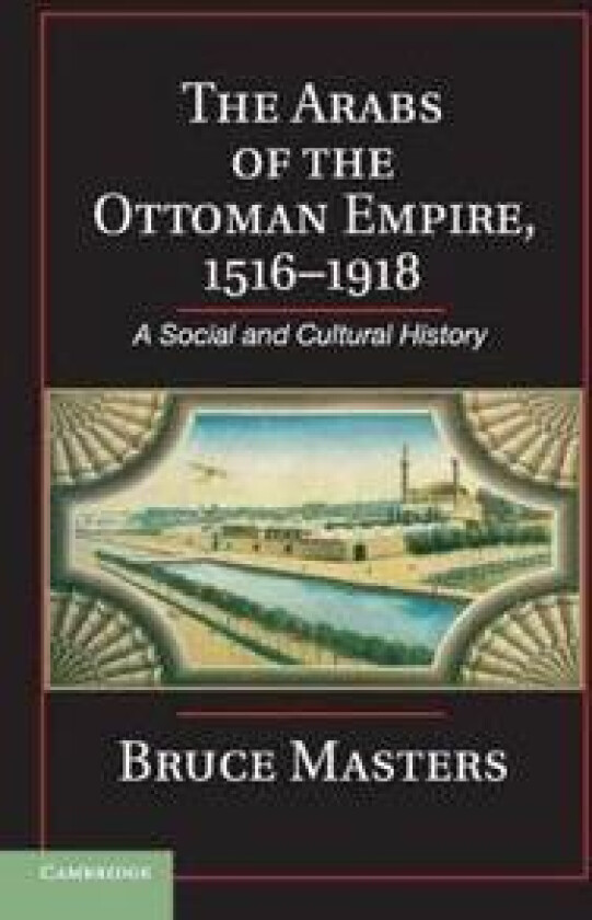 The Arabs of the Ottoman Empire, 1516–1918