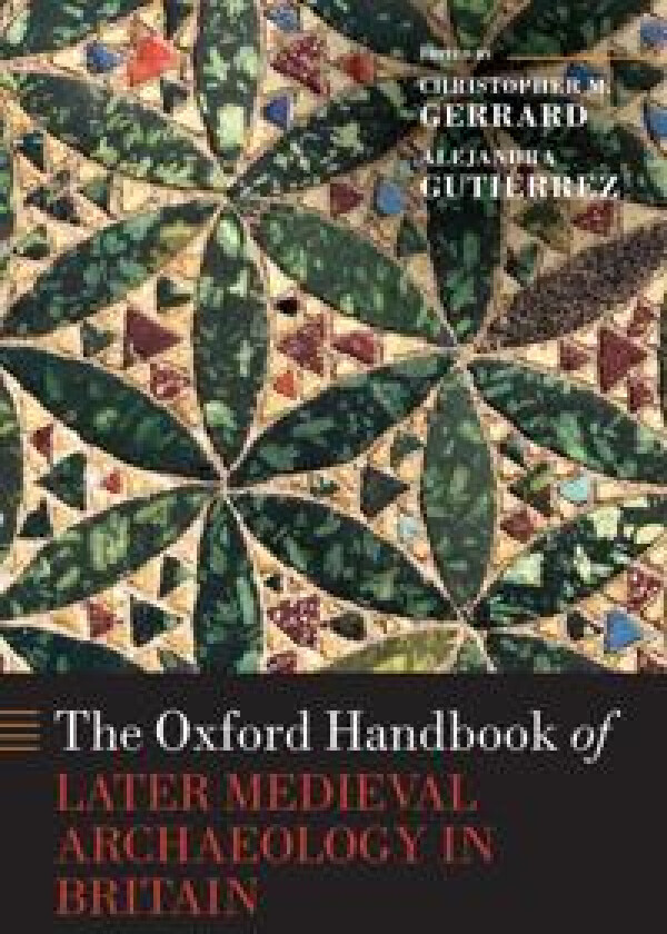 The Oxford Handbook of Later Medieval Archaeology in Britain