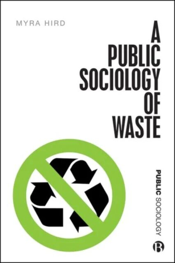 A Public Sociology of Waste av Myra J. (Myra J. Hird Queen's University) Hird