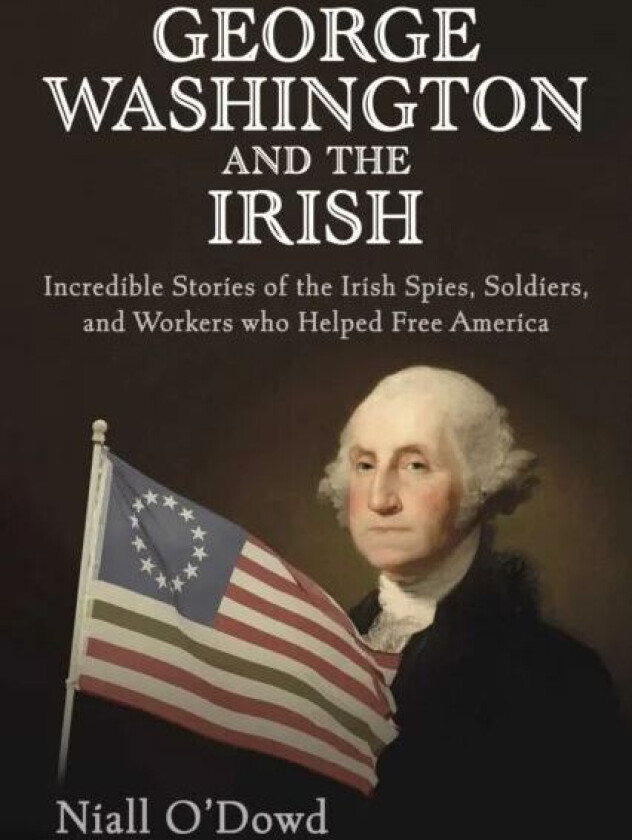 George Washington and the Irish av Niall O'Dowd