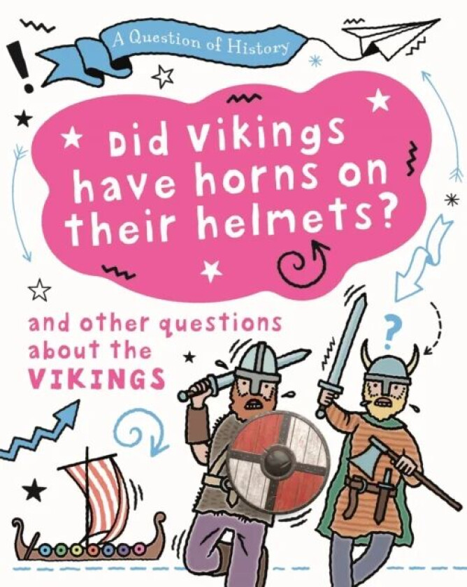 A Question of History: Did Vikings wear horns on their helmets? And other questions about the Viking av Tim Cooke