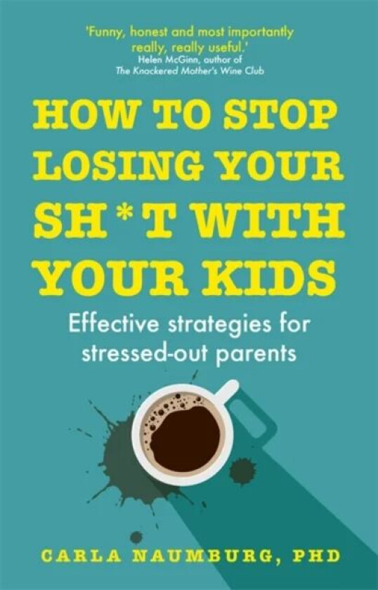 How to Stop Losing Your Sh*t with Your Kids av Carla Naumburg