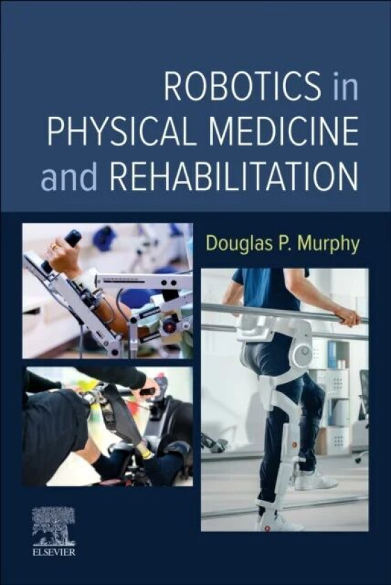Robotics in Physical Medicine and Rehabilitation av Douglas P. (RAC Medical Director Central Virginia Veterans Health Center Richmond Virginia) Murphy