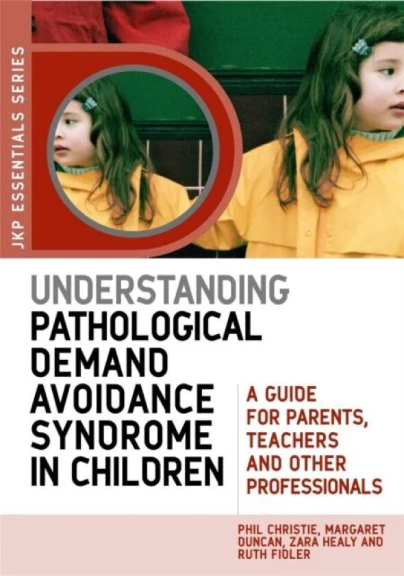 Understanding Pathological Demand Avoidance Syndrome in Children av Margaret Duncan, Zara Healy, Ruth Fidler, Phil Christie