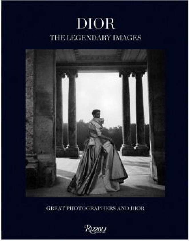 Dior: The Legendary Images: Great Photographers and Dior