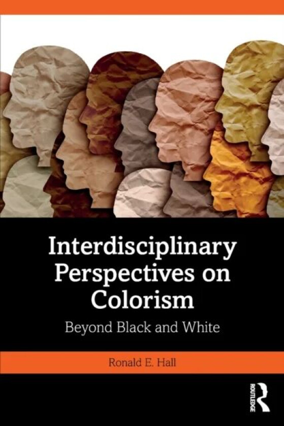 Interdisciplinary Perspectives on Colorism av Ronald E. (Professor School of Social Work Michigan State University) Hall
