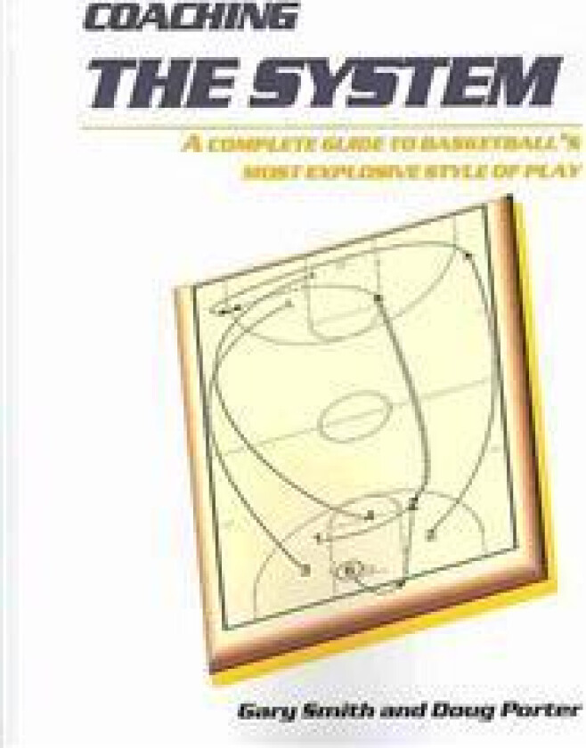 Coaching the System: A complete guide to basketball's most explosive style of play