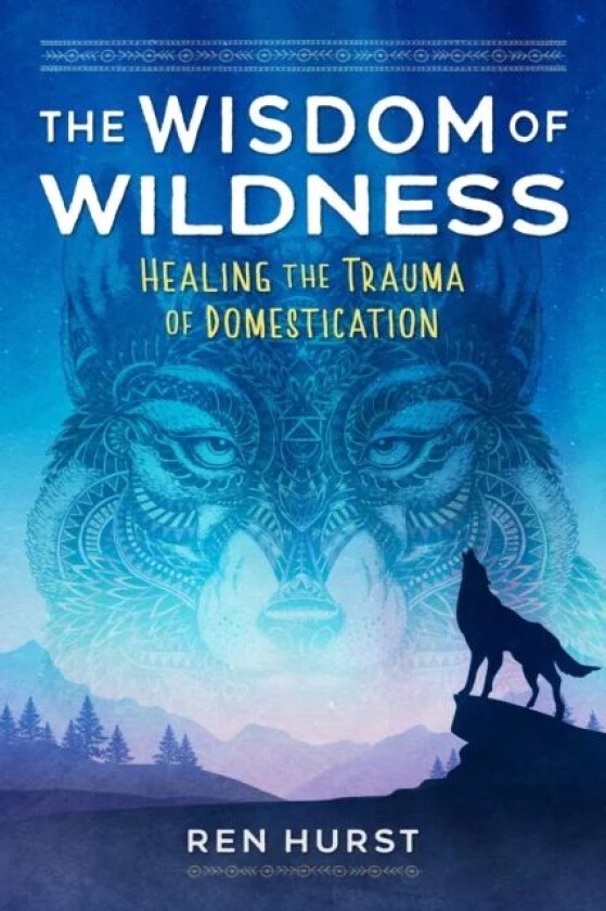 The Wisdom of Wildness av Ren Hurst