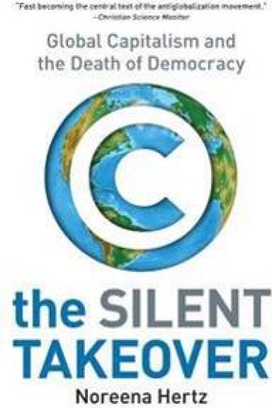The Silent Takeover: Global Capitalism and the Death of Democracy