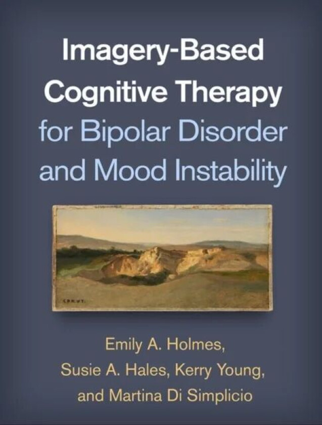 Imagery-Based Cognitive Therapy for Bipolar Disorder and Mood Instability av Emily A. Holmes, Susie A. Hales, Kerry Young, Martina (Imperial College L