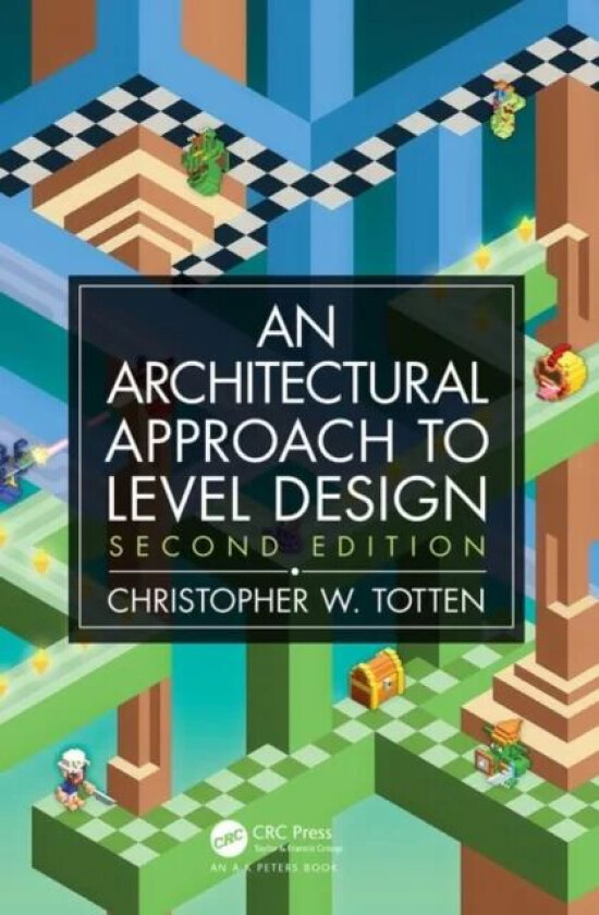 Architectural Approach to Level Design av Christopher W. (American University Washington DC USA) Totten