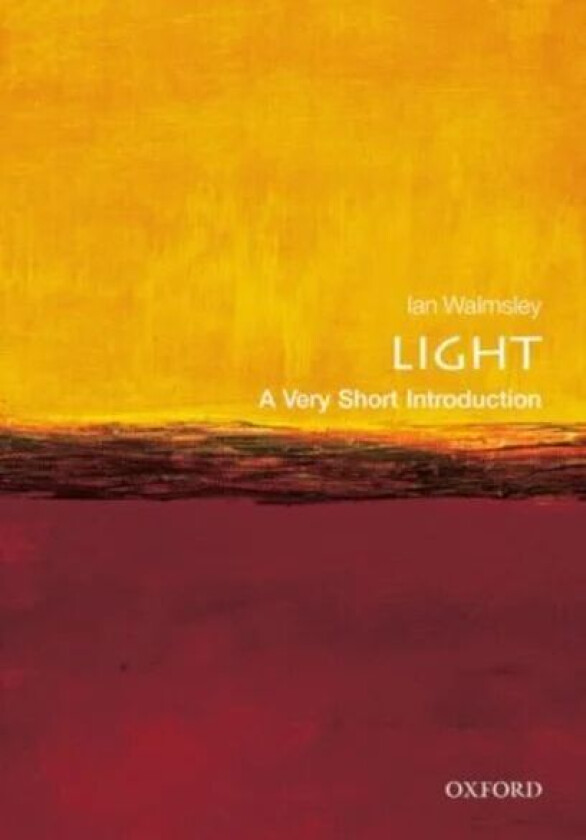 Light: A Very Short Introduction av Ian A. (Pro Vice-Chancellor for Research and Hooke Professor of Experimental Physics at the University of Oxford)