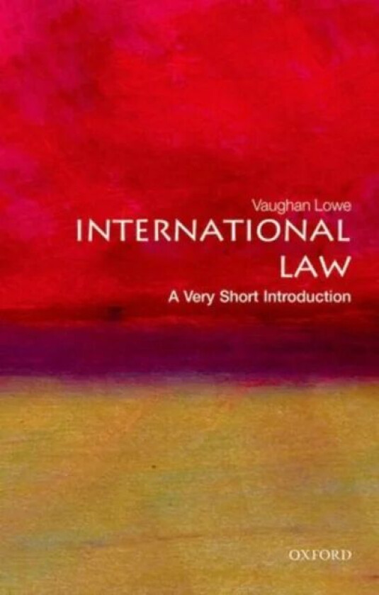 International Law: A Very Short Introduction av Vaughan (Emeritus Chichele Professor of Public International Law and Fellow of All Souls College Unive