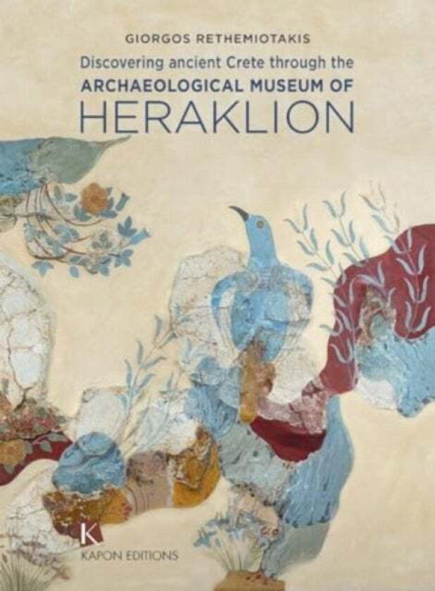 Discovering Ancient Crete through the Archaeological Museum of Heraklion av George Rethemiotakis