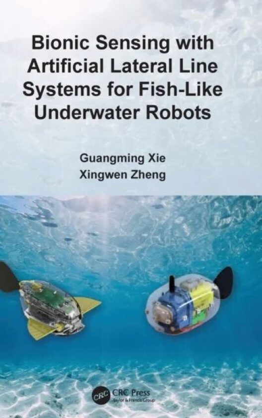 Bionic Sensing with Artificial Lateral Line Systems for Fish-Like Underwater Robots av Guangming Xie, Xingwen Zheng