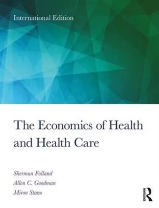 The Economics of Health and Health Care av Sherman Folland, Allen C. Goodman, Miron Stano