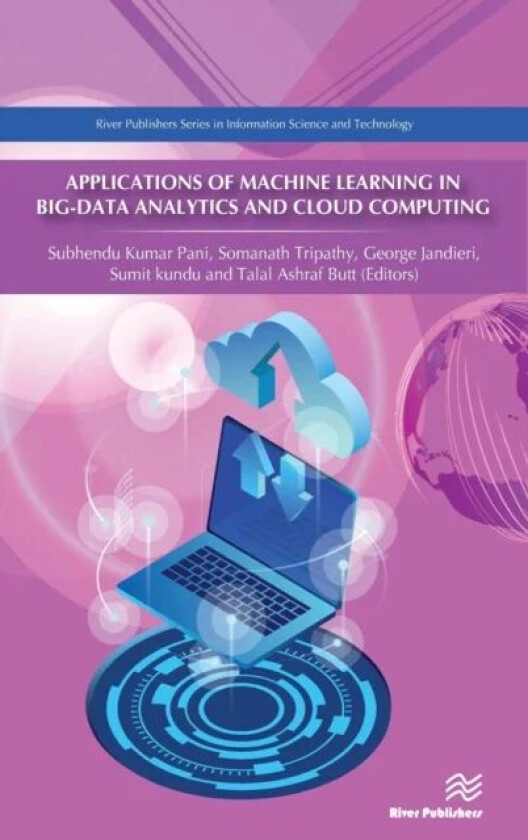 Applications of Machine Learning in Big-Data Analytics and Cloud Computing av Dr. Subhendu Kumar (Principal Krupajal Computer Academy India) Pani, Dr.
