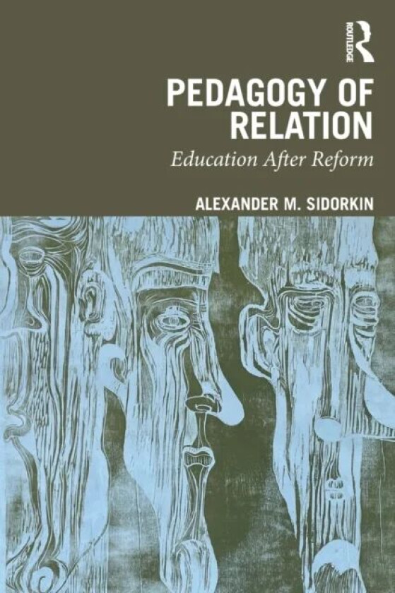 Pedagogy Of Relation av Alexander M. (California State University Sacramento USA) Sidorkin