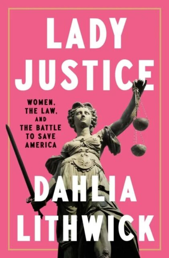 Lady Justice av Dahlia Lithwick