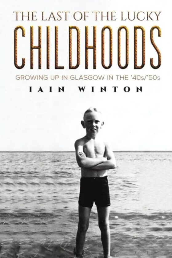 The Last of the Lucky Childhoods av Iain Winton