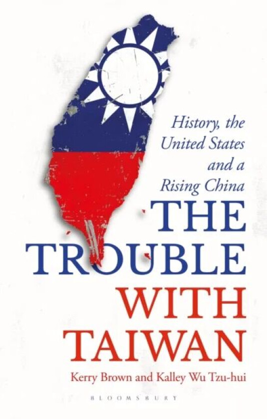 The Trouble with Taiwan av Professor Kerry (Lau China Institute King's College London UK) Brown, Kalley Wu Tzu (Independent Scholar Taiwan) Hui