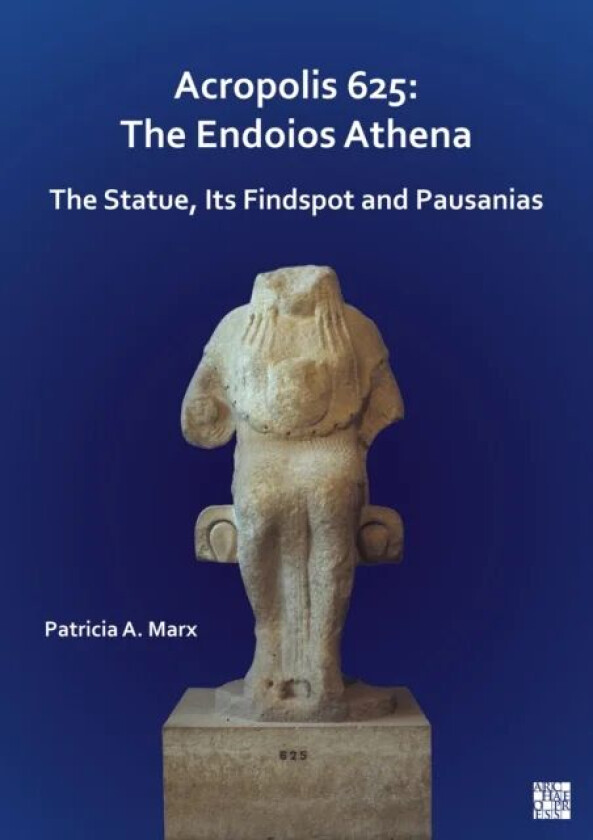 Acropolis 625: The Endoios Athena av Patricia A. Marx