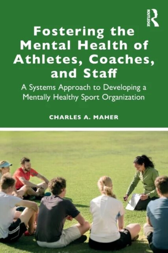 Fostering the Mental Health of Athletes, Coaches, and Staff av Charles A. (Rutgers University Piscataway NJ USA) Maher
