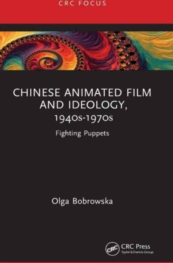 Chinese Animated Film and Ideology, 1940s-1970s av Olga Bobrowska