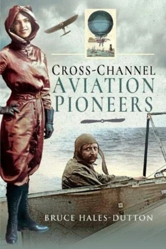 Cross-Channel Aviation Pioneers av Bruce Hales-Dutton