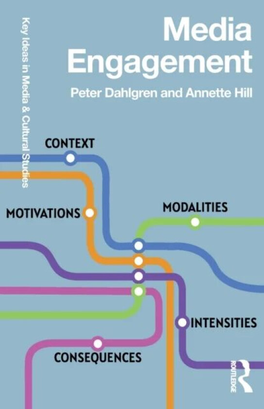 Media Engagement av Peter (Lund University Sweden) Dahlgren, Annette (Lund University Sweden) Hill
