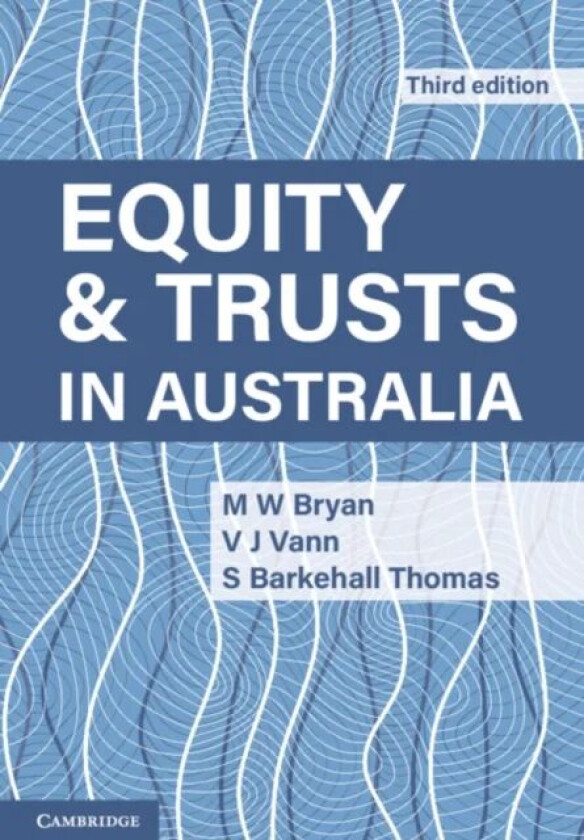 Equity and Trusts in Australia av M. W. (University of Melbourne) Bryan, V. J. (Monash University Victoria) Vann, S. (Monash University Victoria) Bark