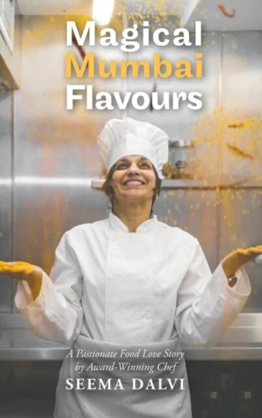 Magical Mumbai Flavours av Chef Seema Dalvi