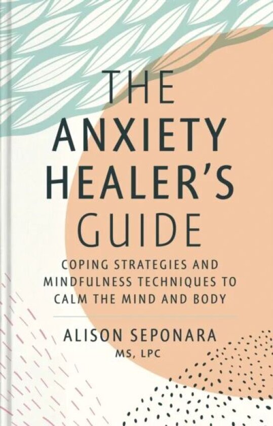 The Anxiety Healer's Guide av Alison MS LPC Seponara