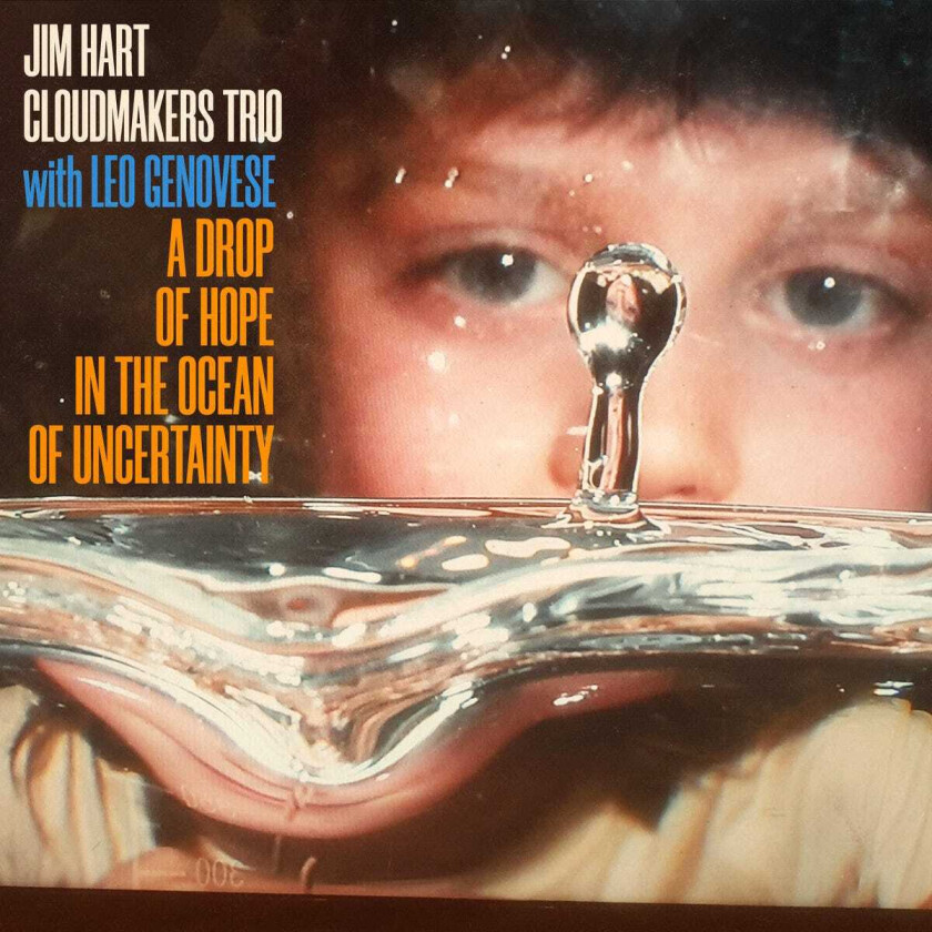Jim Hart, The Cloudmakers Trio, Leo Genovese A Drop Of Hope In The Ocean Of Uncertainty CD
