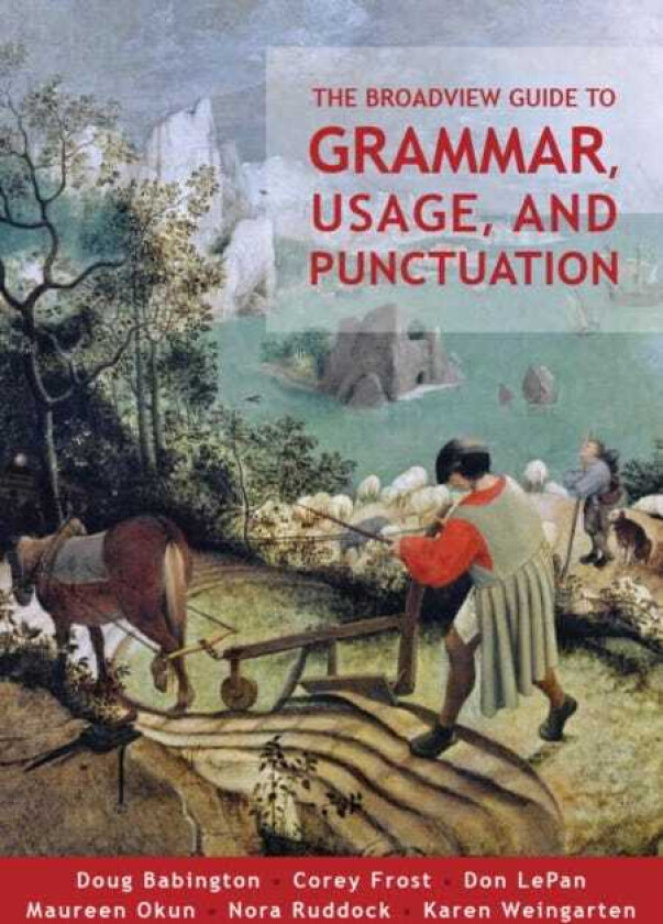 The Broadview Guide to Grammar, Usage, and Punctuation The Mechanics of Good Writing