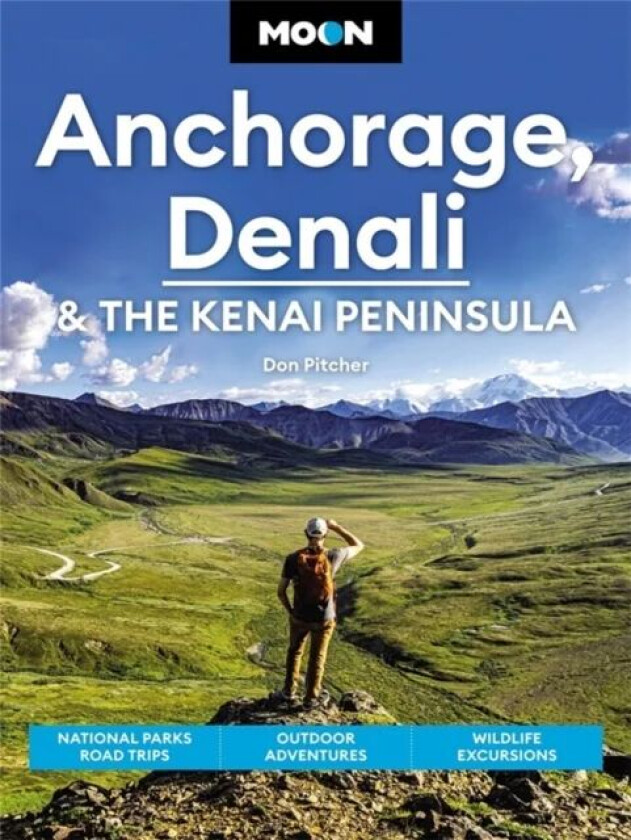 Moon Anchorage, Denali & the Kenai Peninsula (Fourth Edition) av Don Pitcher