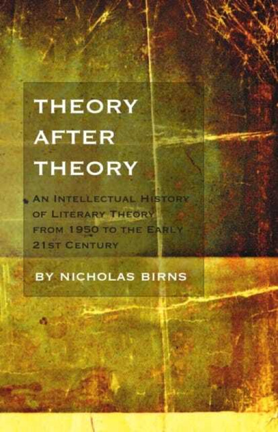 Theory After Theory An Intellectual History of Literary Theory From 1950 to the Early 21st Century