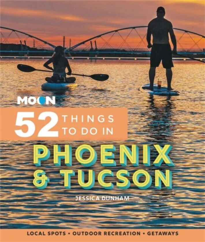 Moon 52 Things to Do in Phoenix & Tucson av Jessica Dunham