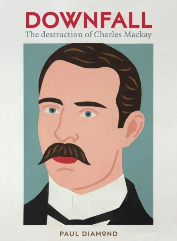 Downfall:The Destruction of Charles Mackay av Paul Diamond