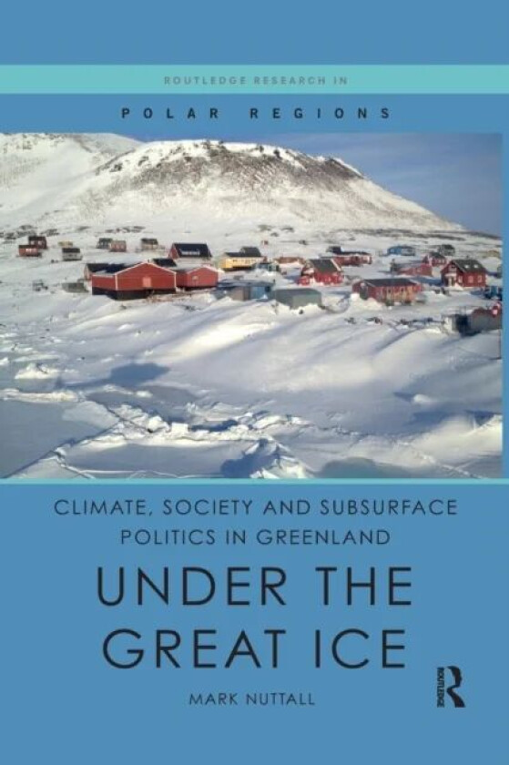 Climate, Society and Subsurface Politics in Greenland av Mark (University of Alberta Canada) Nuttall